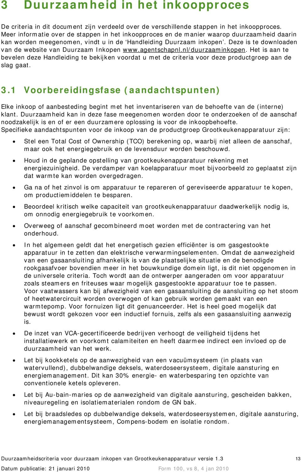 Deze is te downloaden van de website van Duurzaam Inkopen www.agentschapnl.nl/duurzaaminkopen.