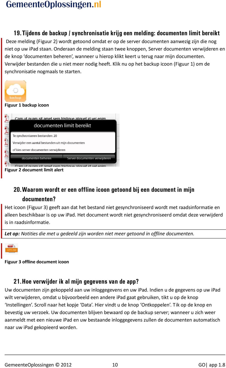 Verwijder bestanden die u niet meer nodig heeft. Klik nu op het backup icoon (Figuur 1) om de synchronisatie nogmaals te starten. Figuur 1 backup icoon Figuur 2 document limit alert 20.