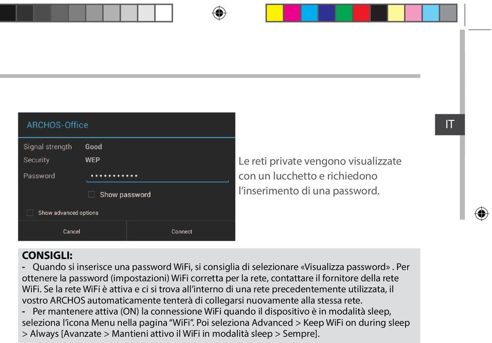 Per ottenere la password (impostazioni) WiFi corretta per la rete, contattare il fornitore della rete WiFi.