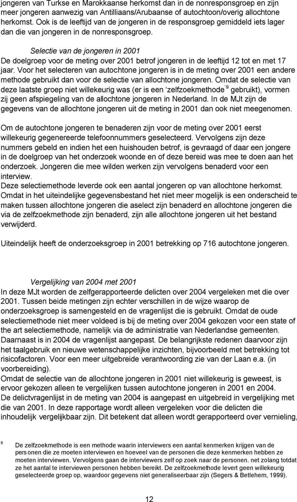 Selectie van de jongeren in 2001 De doelgroep voor de meting over 2001 betrof jongeren in de leeftijd 12 tot en met 17 jaar.