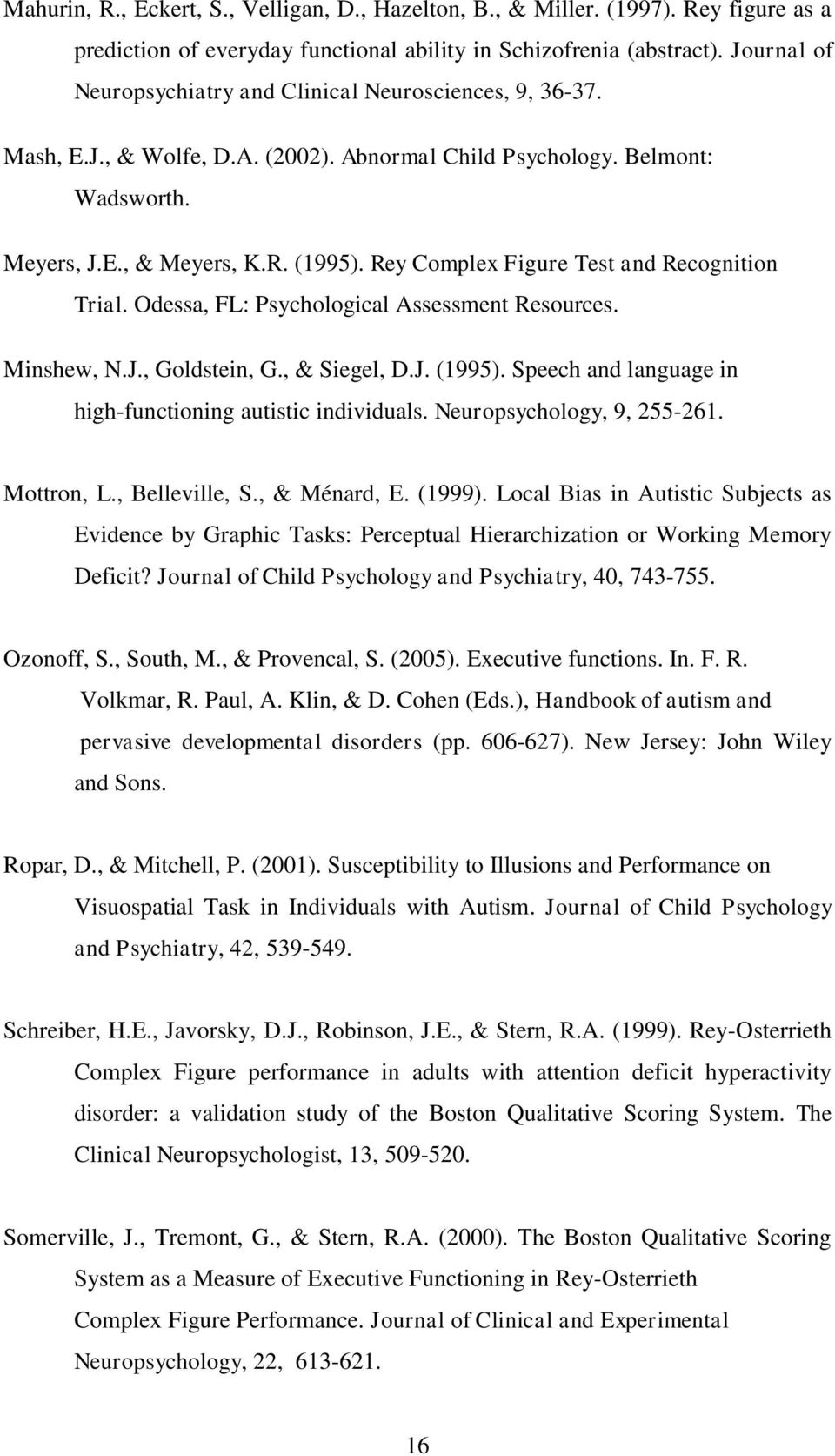 Rey Complex Figure Test and Recognition Trial. Odessa, FL: Psychological Assessment Resources. Minshew, N.J., Goldstein, G., & Siegel, D.J. (1995).