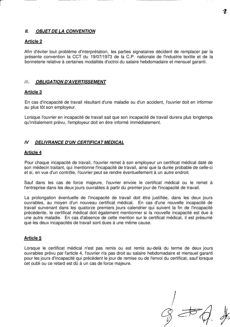 OBLIGATION D'AVERTISSEMENT Article 3 En cas d'incapacité de travail résultant d'une maladie ou d'un accident, l'ouvrier doit en informer au plus tôt son employeur.