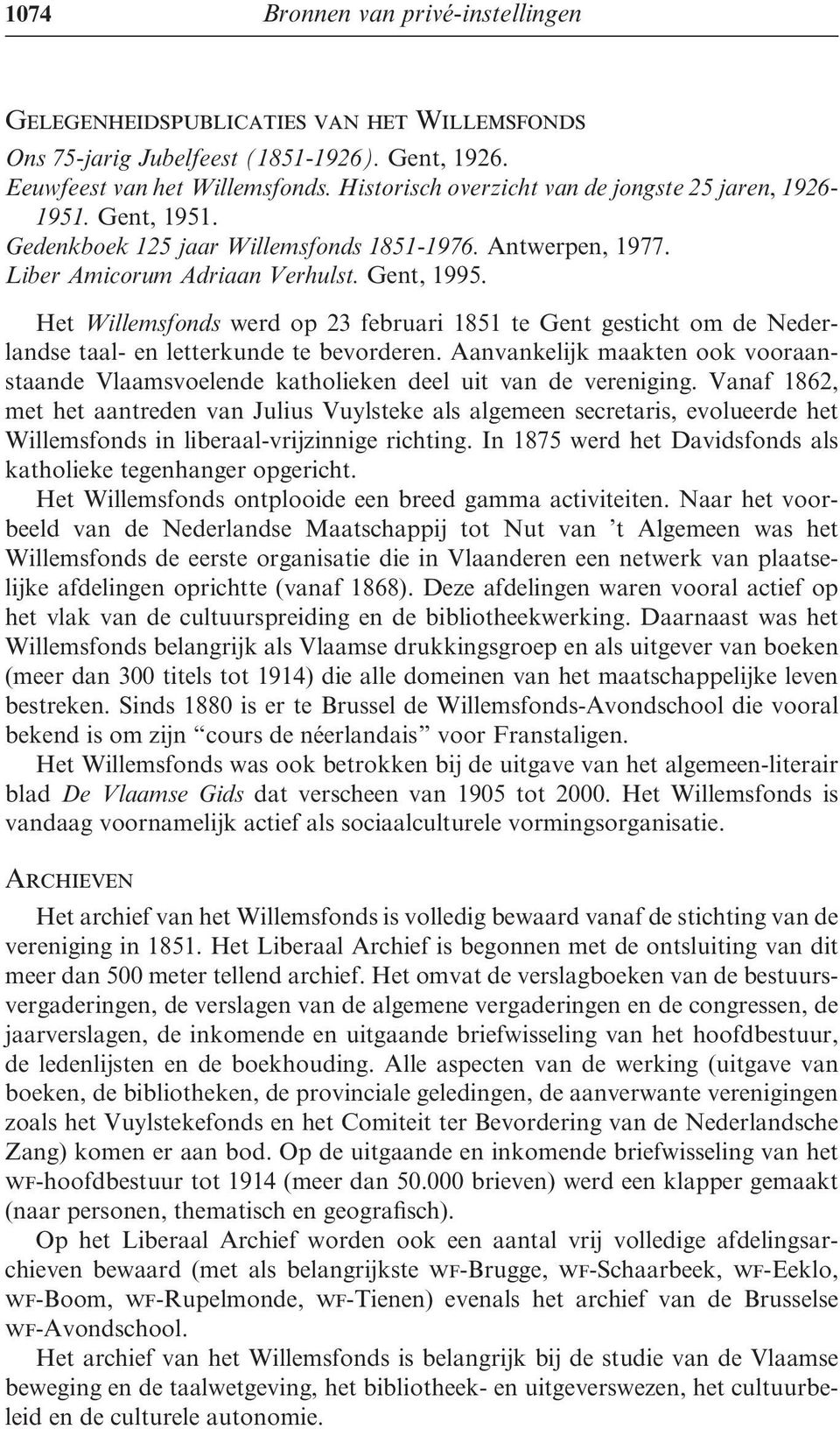 Het Willemsfonds werd op 23 februari 1851 te Gent gesticht om de Nederlandse taal- en letterkunde te bevorderen.