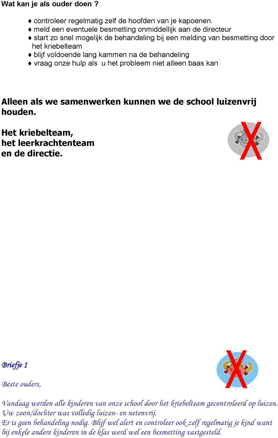 vraag onze hulp als u het probleem niet alleen baas kan Alleen als we samenwerken kunnen we de school luizenvrij houden. Het kriebelteam, het leerkrachtenteam en.