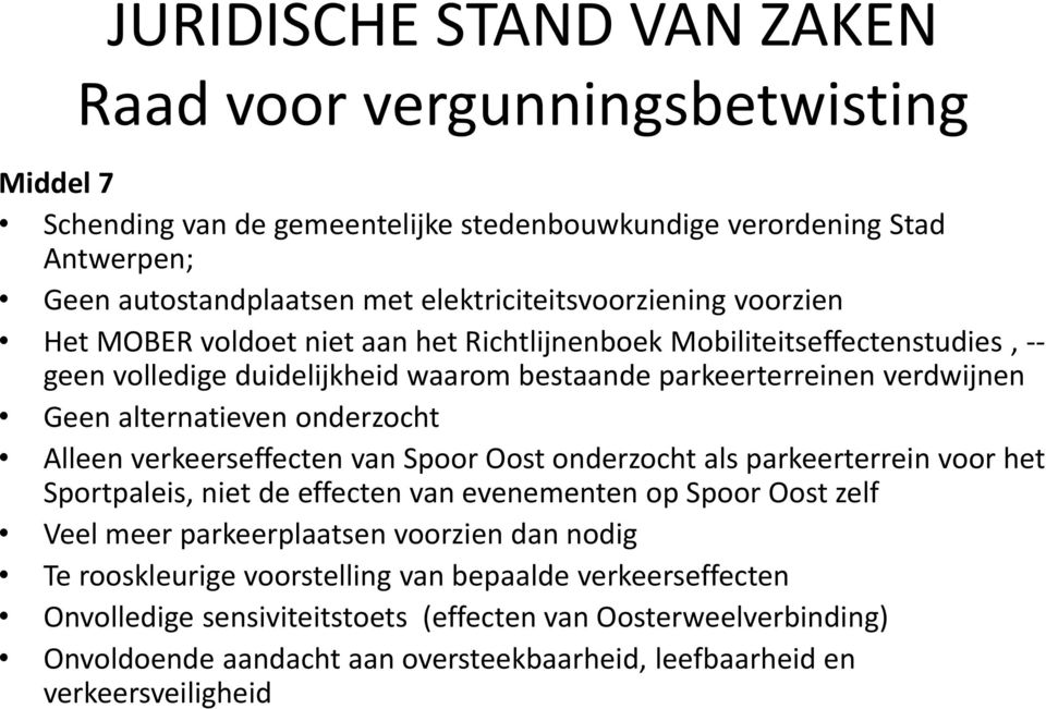 Spoor Oost onderzocht als parkeerterrein voor het Sportpaleis, niet de effecten van evenementen op Spoor Oost zelf Veel meer parkeerplaatsen voorzien dan nodig Te rooskleurige