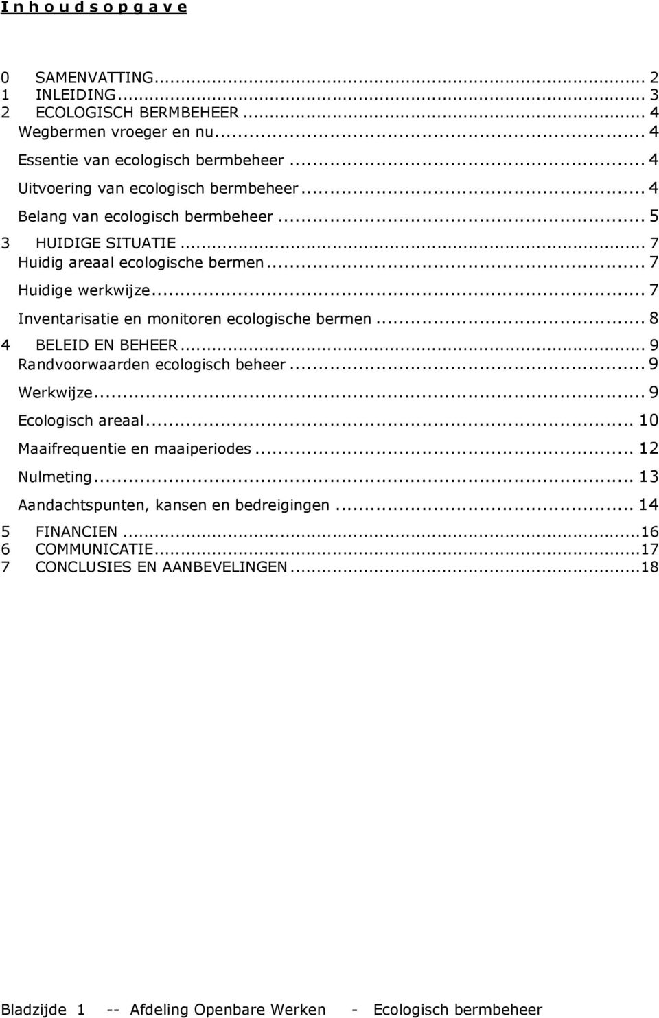 .. 7 Inventarisatie en monitoren ecologische bermen... 8 4 BELEID EN BEHEER... 9 Randvoorwaarden ecologisch beheer... 9 Werkwijze... 9 Ecologisch areaal.