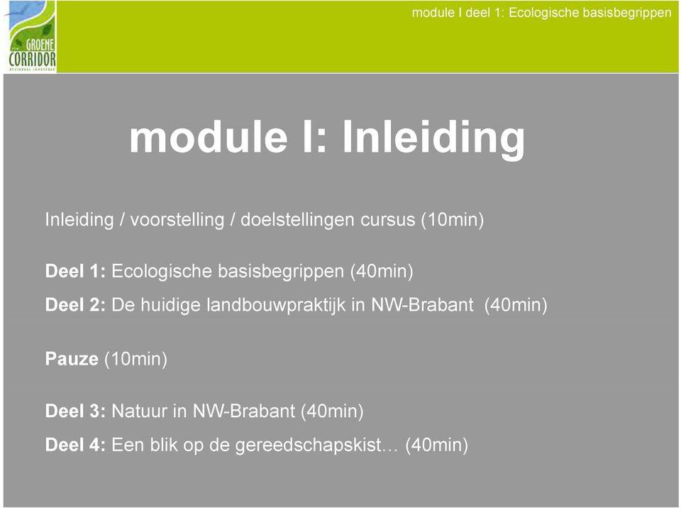 huidige landbouwpraktijk in NW-Brabant (40min) Pauze (10min) Deel 3:
