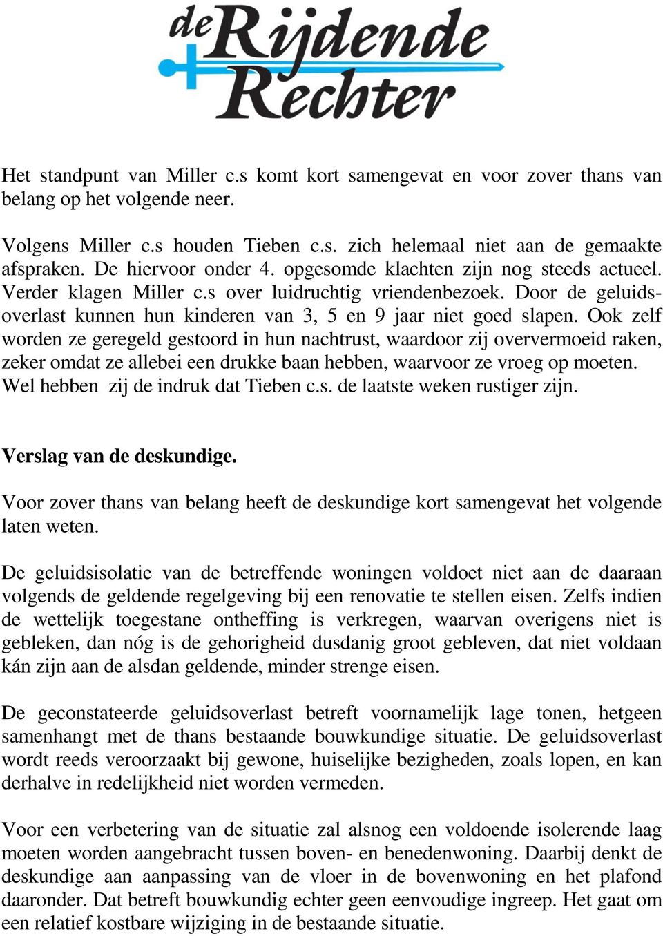 Door de geluidsoverlast kunnen hun kinderen van 3, 5 en 9 jaar niet goed slapen.