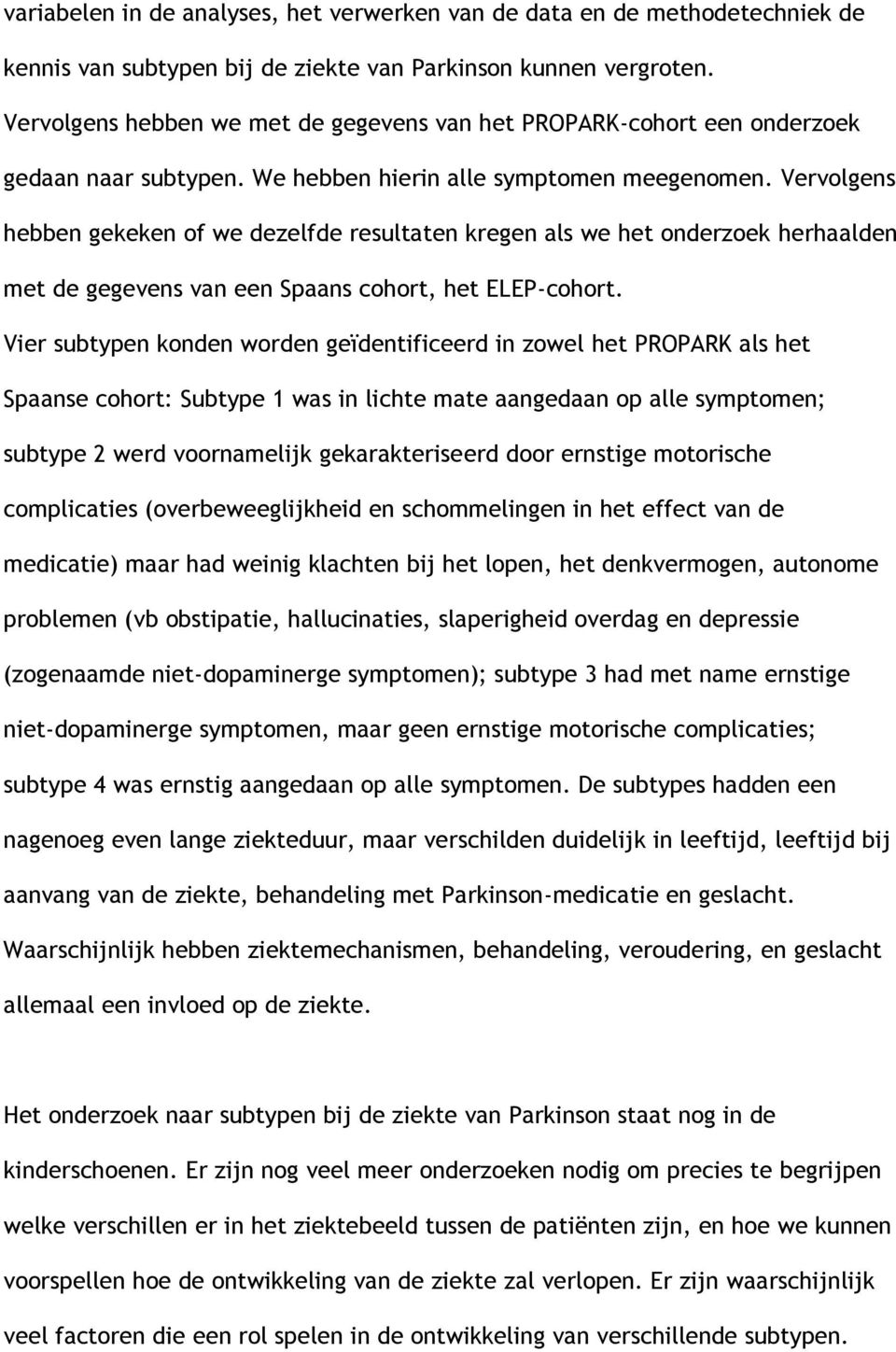 Vervolgens hebben gekeken of we dezelfde resultaten kregen als we het onderzoek herhaalden met de gegevens van een Spaans cohort, het ELEP-cohort.