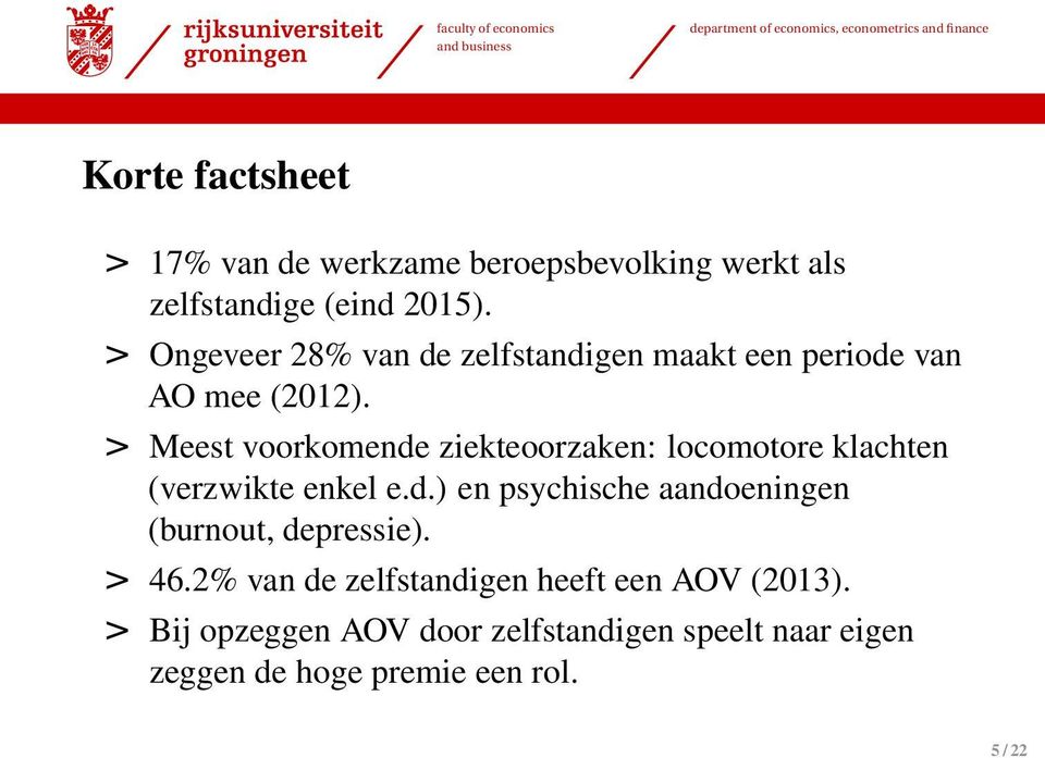 > Meest voorkomende ziekteoorzaken: locomotore klachten (verzwikte enkel e.d.) en psychische aandoeningen (burnout, depressie).