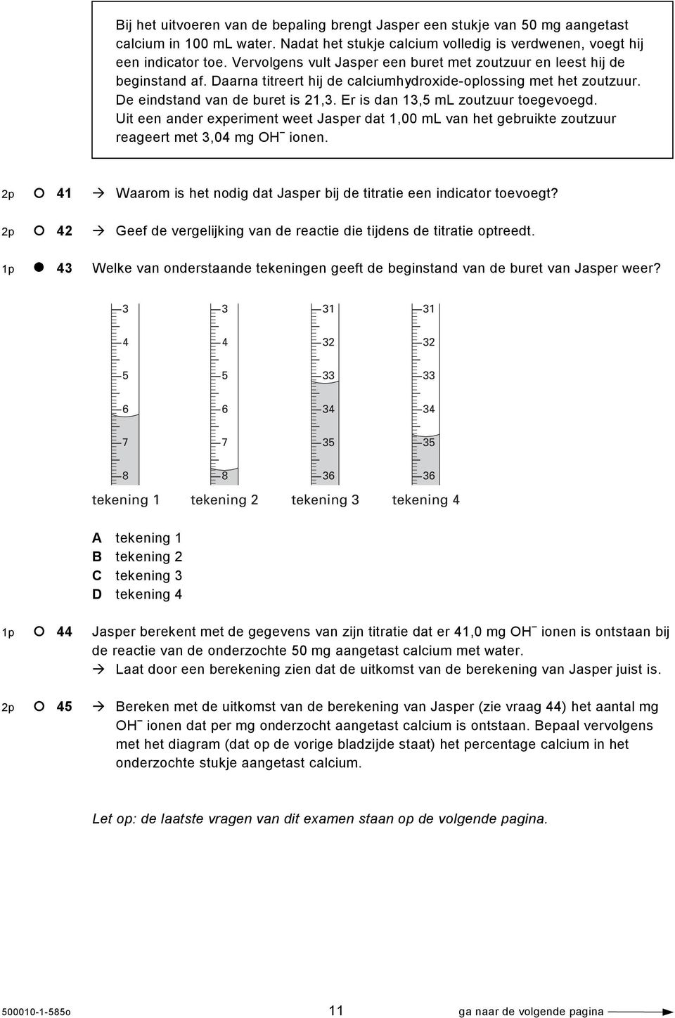 Er is dan 13,5 ml zoutzuur toegevoegd. Uit een ander experiment weet Jasper dat 1,00 ml van het gebruikte zoutzuur reageert met 3,04 mg OH ionen.