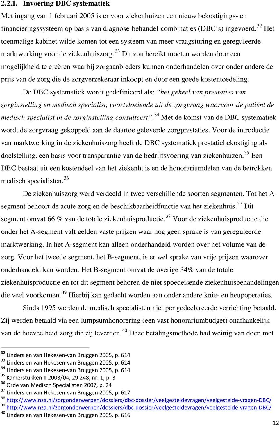 33 Dit zou bereikt moeten worden door een mogelijkheid te creëren waarbij zorgaanbieders kunnen onderhandelen over onder andere de prijs van de zorg die de zorgverzekeraar inkoopt en door een goede