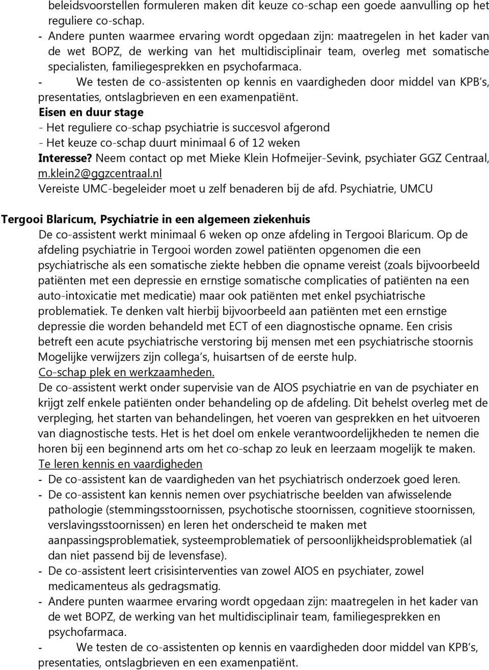 psychofarmaca. We testen de co-assistenten op kennis en vaardigheden door middel van KPB s, presentaties, ontslagbrieven en een examenpatiënt.