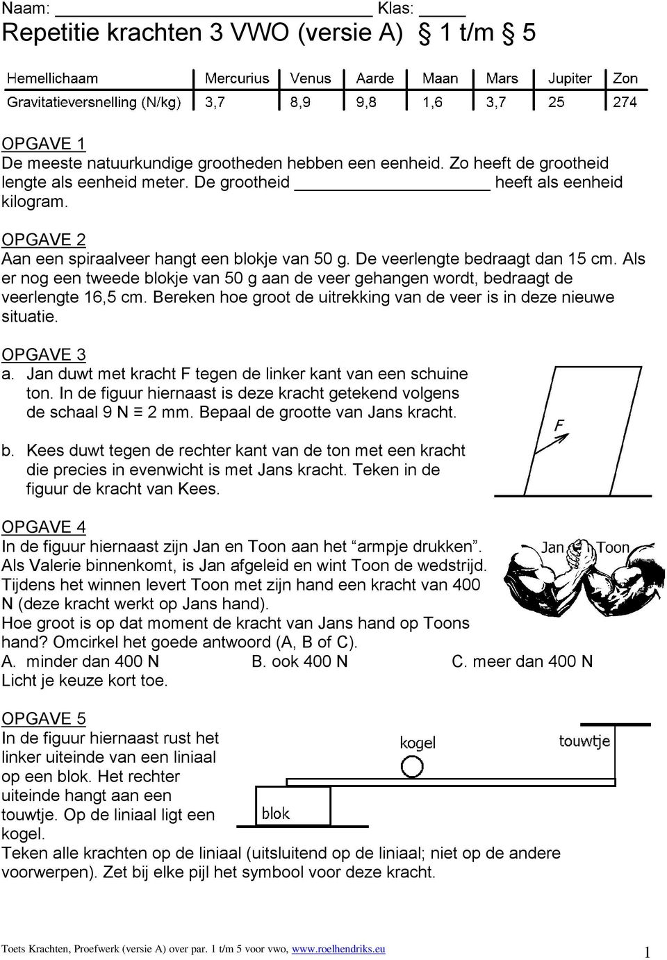 Als er nog een tweede blokje van 50 g aan de veer gehangen wordt, bedraagt de veerlengte 16,5 cm. Bereken hoe groot de uitrekking van de veer is in deze nieuwe situatie. OPGAVE 3 a.