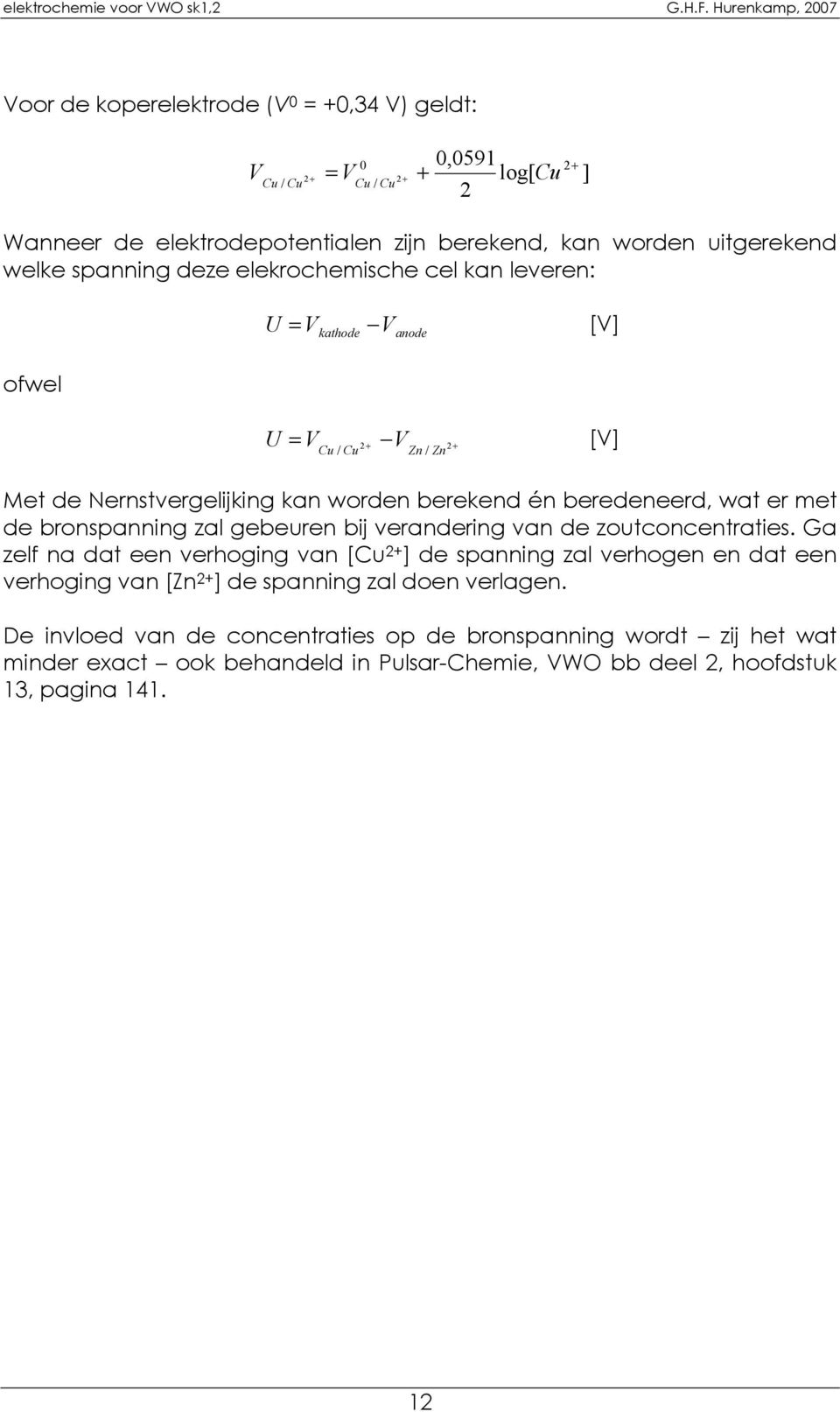 de bronspanning zal gebeuren bij verandering van de zoutconcentraties.