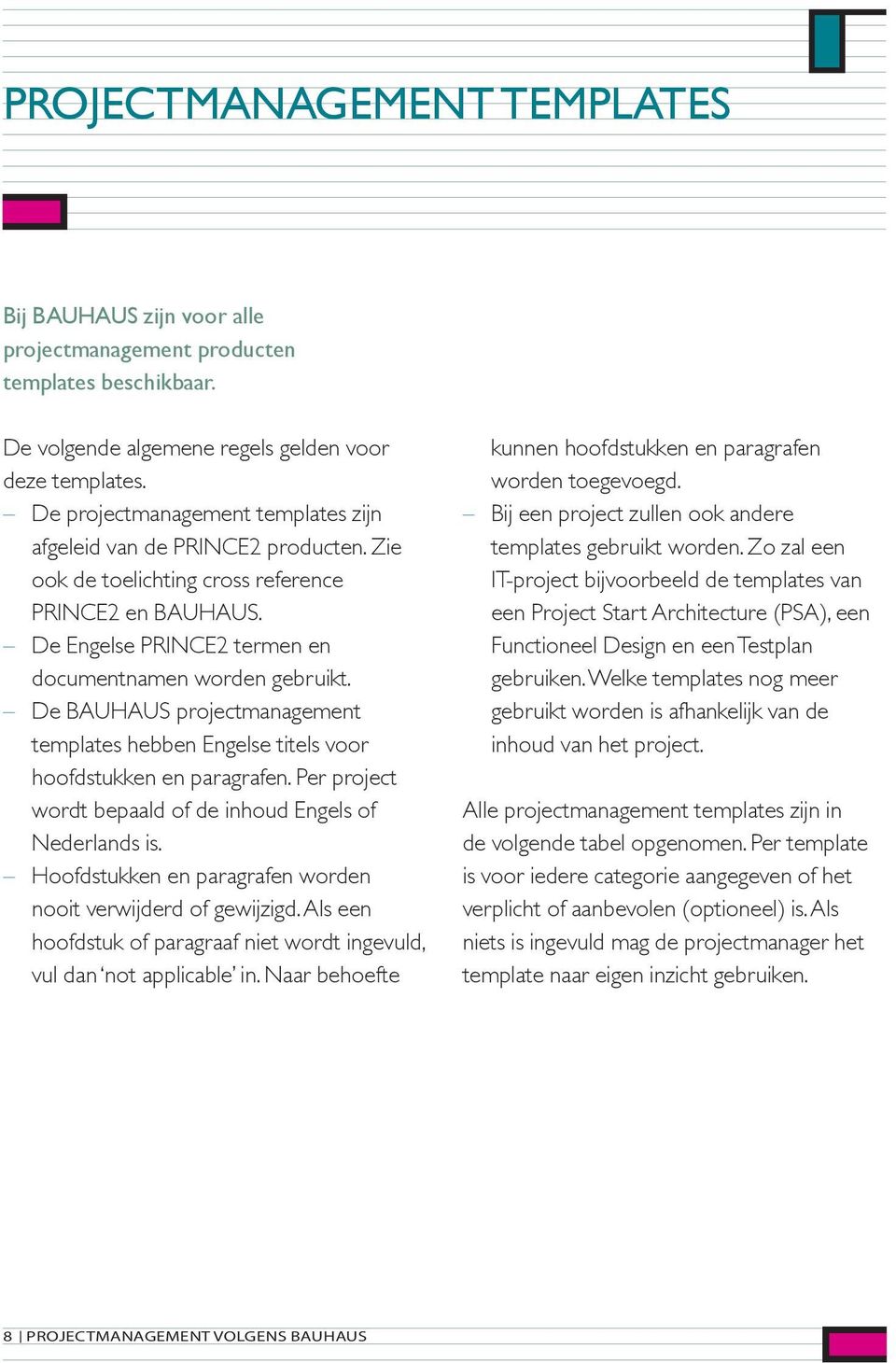 De BAUHAUS projectmanagement templates hebben Engelse titels voor hoofdstukken en paragrafen. Per project wordt bepaald of de inhoud Engels of Nederlands is.