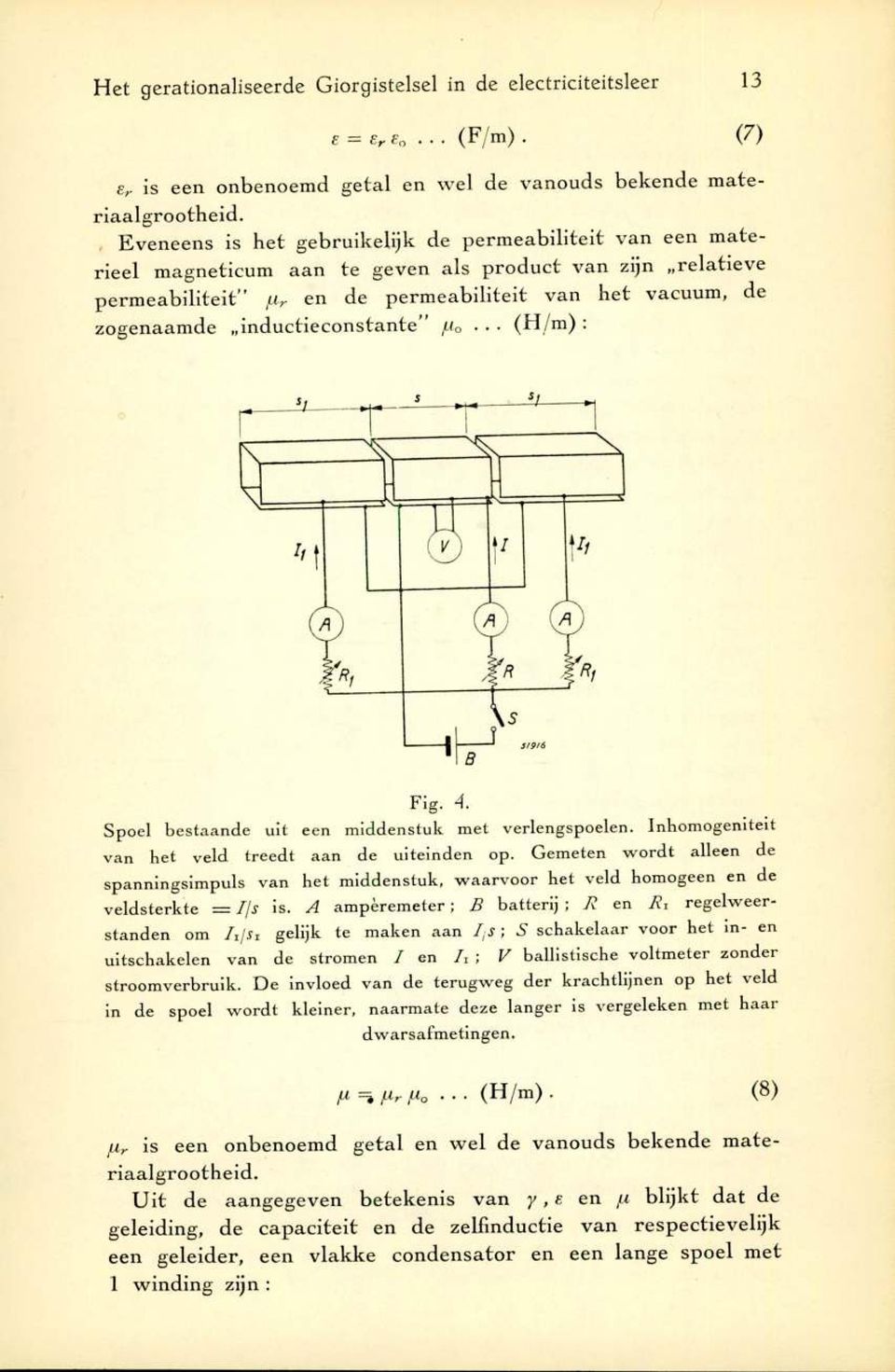 vacuum, de zogenaam de inductieconstante... (H /m ) : Spoel bestaande uit een m iddenstuk m et verlengspoelen. Inhom ogem teit van het veld treedt aan de uiteinden op.