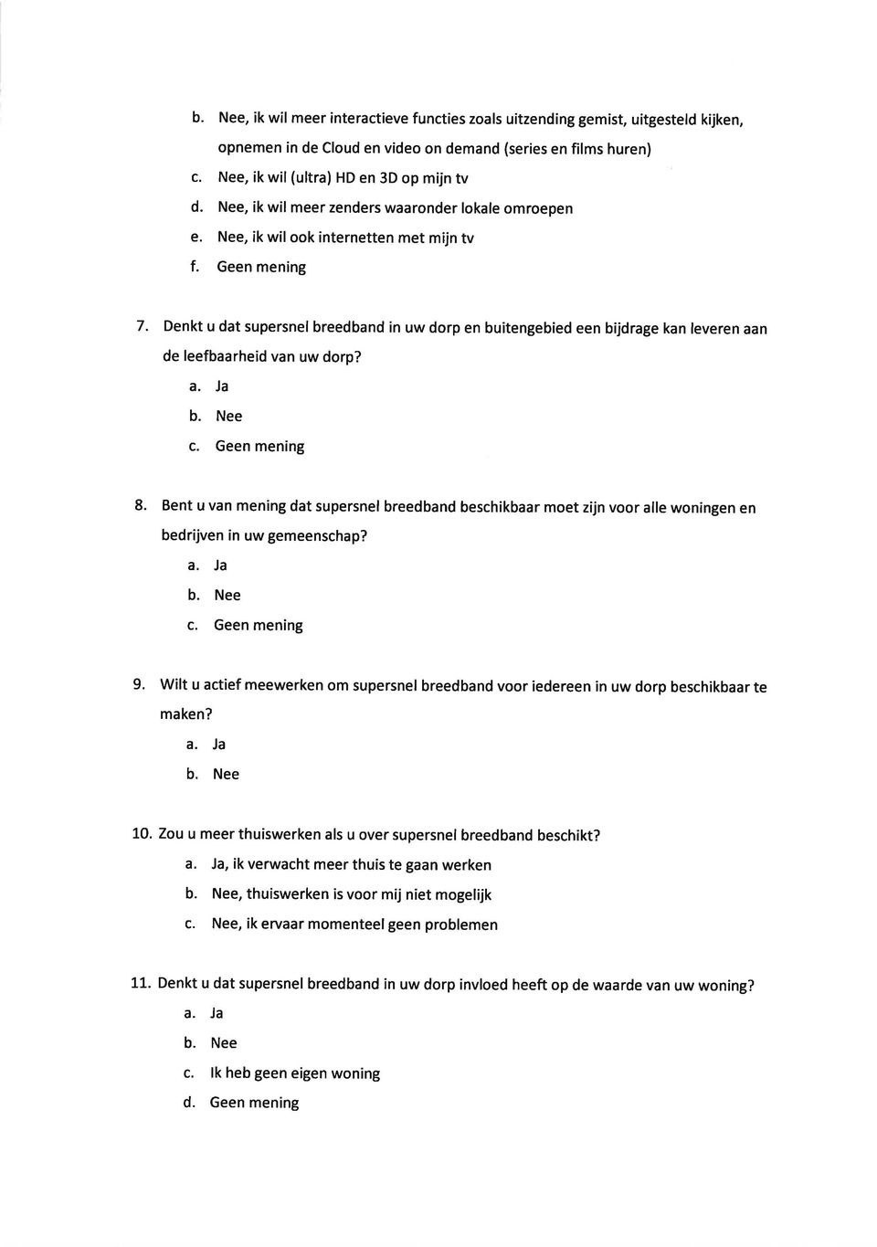 Denkt u dat supersnel breedband in uw dorp en buitengebied een bijdrage kan leveren aan de leefbaarheid van uw dorp? c. Geen mening 8.