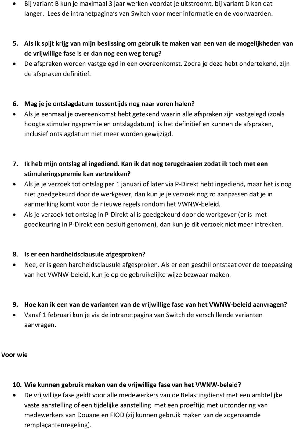 Zodra je deze hebt ondertekend, zijn de afspraken definitief. 6. Mag je je ontslagdatum tussentijds nog naar voren halen?