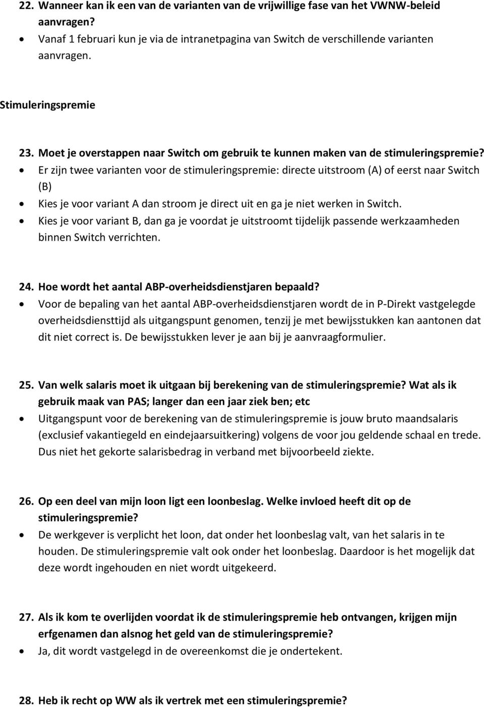 Er zijn twee varianten voor de stimuleringspremie: directe uitstroom (A) of eerst naar Switch (B) Kies je voor variant A dan stroom je direct uit en ga je niet werken in Switch.