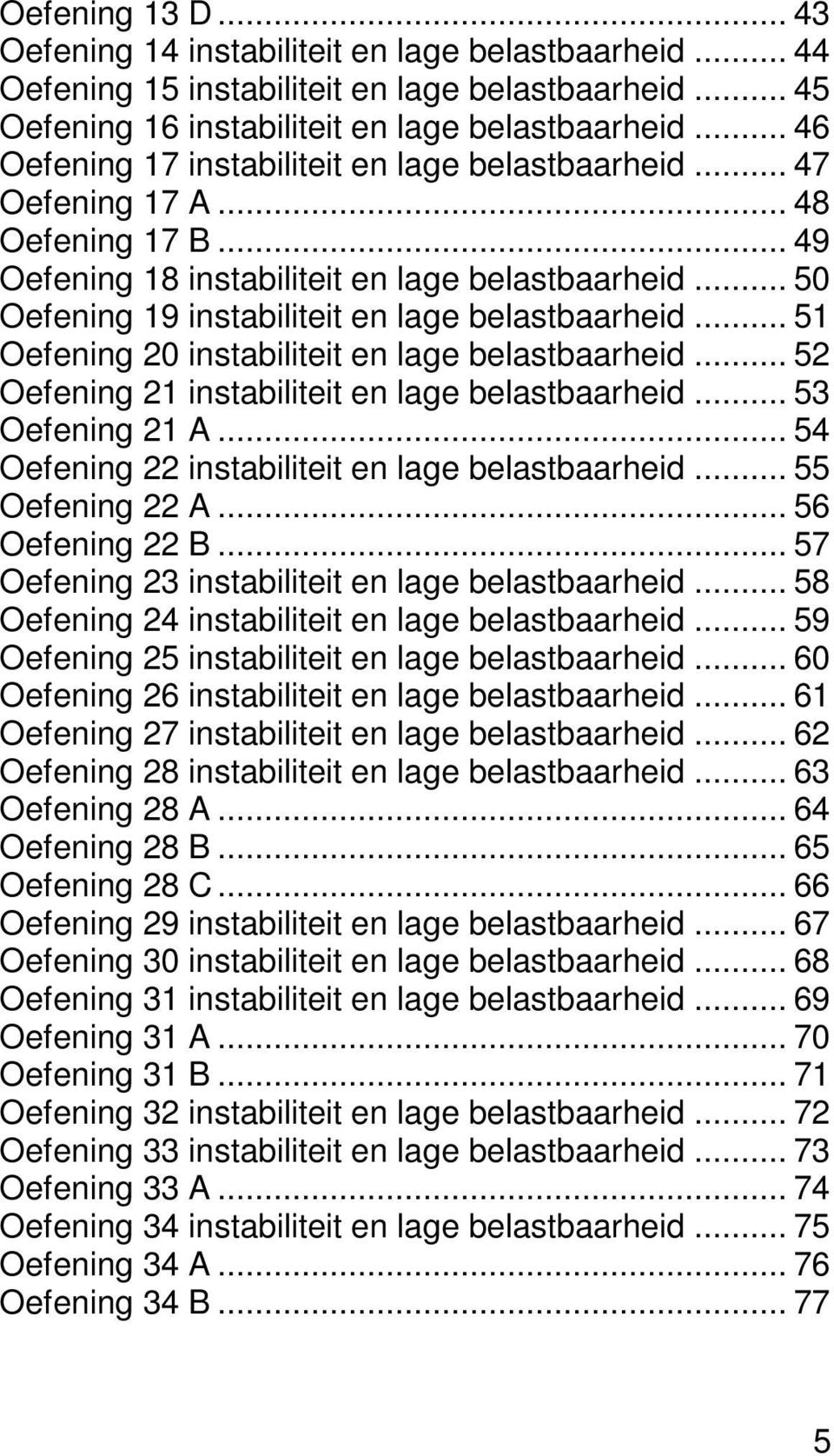 .. 50 Oefening 19 instabiliteit en lage belastbaarheid... 51 Oefening 20 instabiliteit en lage belastbaarheid... 52 Oefening 21 instabiliteit en lage belastbaarheid... 53 Oefening 21 A.