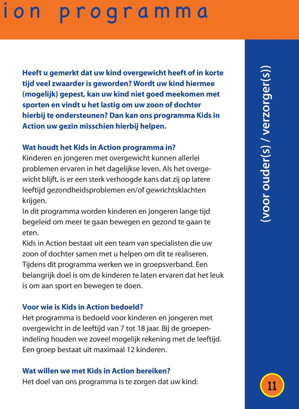 Dan kan ons programma Kids in Action uw gezin misschien hierbij helpen. Wat houdt het Kids in Action programma in?