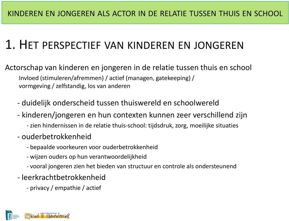 zien hindernissen in de relatie thuis-school: tijdsdruk, zorg, moeilijke situaties - ouderbetrokkenheid - bepaalde voorkeuren voor ouderbetrokkenheid - wijzen