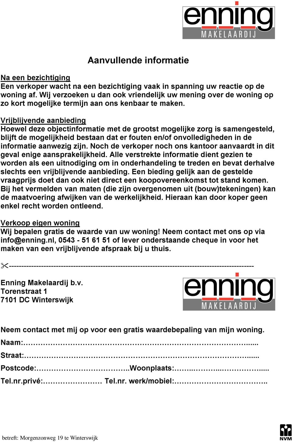 Vrijblijvende aanbieding Hoewel deze objectinformatie met de grootst mogelijke zorg is samengesteld, blijft de mogelijkheid bestaan dat er fouten en/of onvolledigheden in de informatie aanwezig zijn.