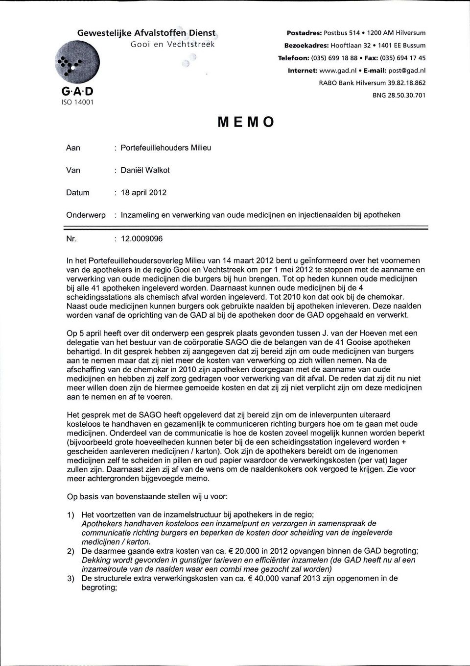 701 ISO 14001 MEMO Aan : Portefeuillehouders Milieu Van : Daniël Walkot Datum : 18 april 2012 Onderwerp : Inzameling en verwerking van oude medicijnen en injectienaalden bij apotheken Nr. : 12.
