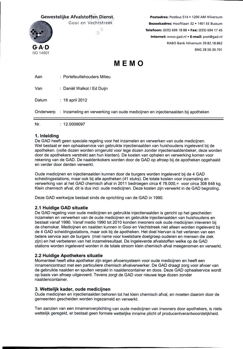 701 ISO 14001 MEMO Aan Portefeuillehouders Milieu Van Daniël Walkot / Ed Duijn Datum 18 april 2012 Onderwerp : Inzameling en verwerking van oude medicijnen en injectienaalden bij apotheken Nr. 12.