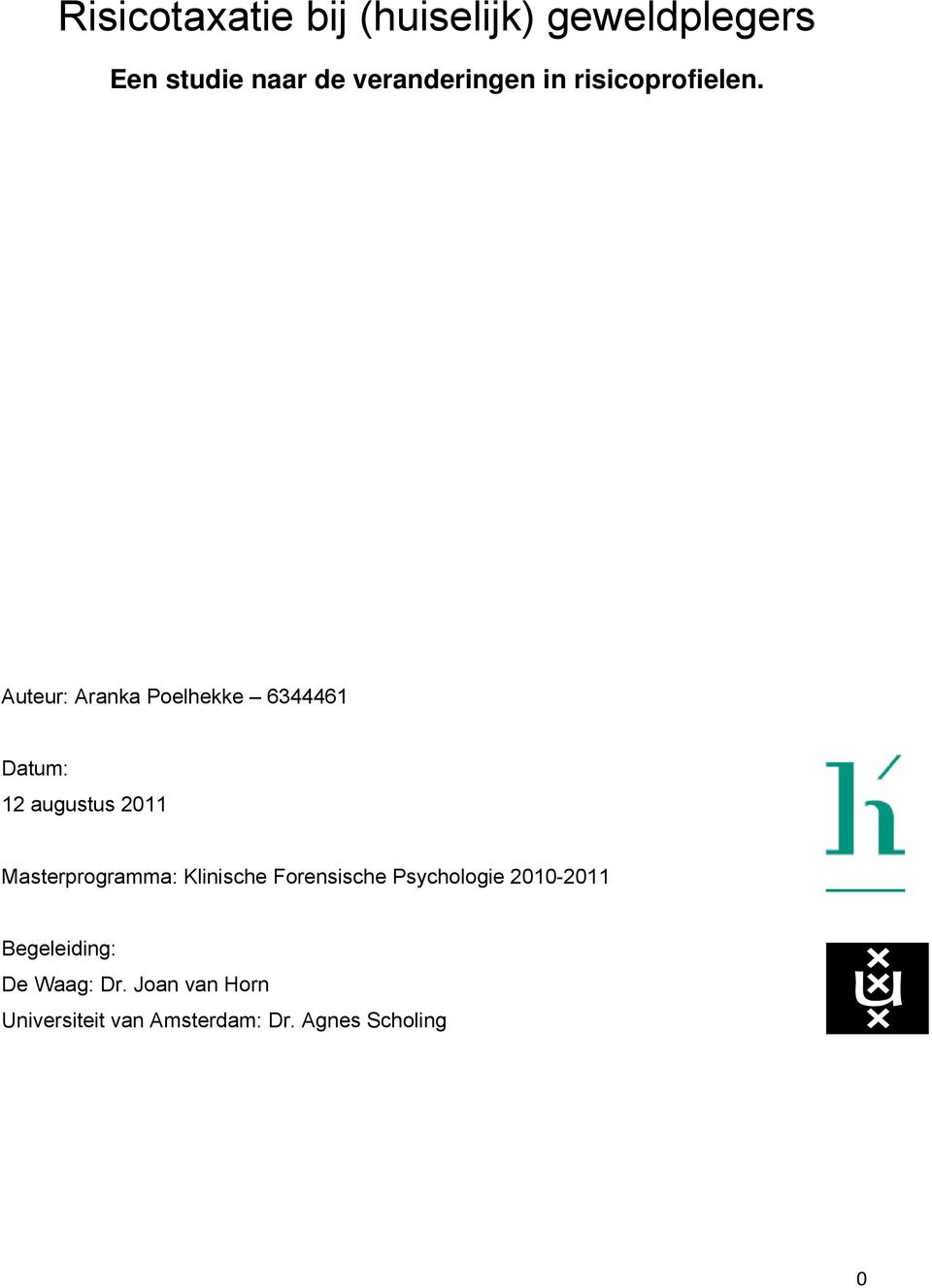 Auteur: Aranka Poelhekke 6344461 Datum: 12 augustus 2011 Masterprogramma: