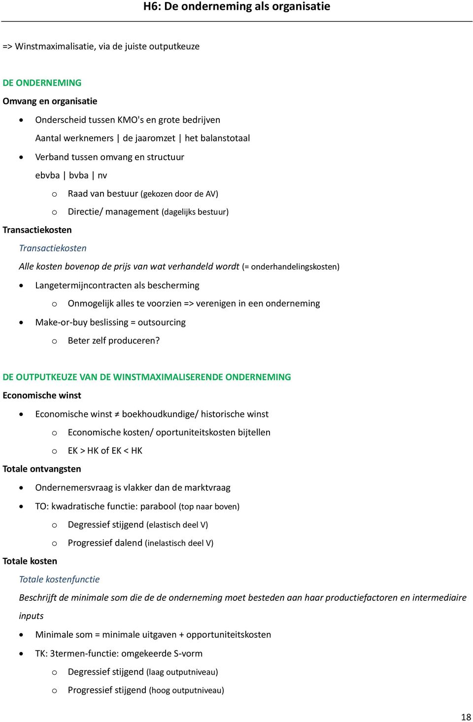 de prijs van wat verhandeld wordt (= onderhandelingskosten) Langetermijncontracten als bescherming o Onmogelijk alles te voorzien => verenigen in een onderneming Make-or-buy beslissing = outsourcing