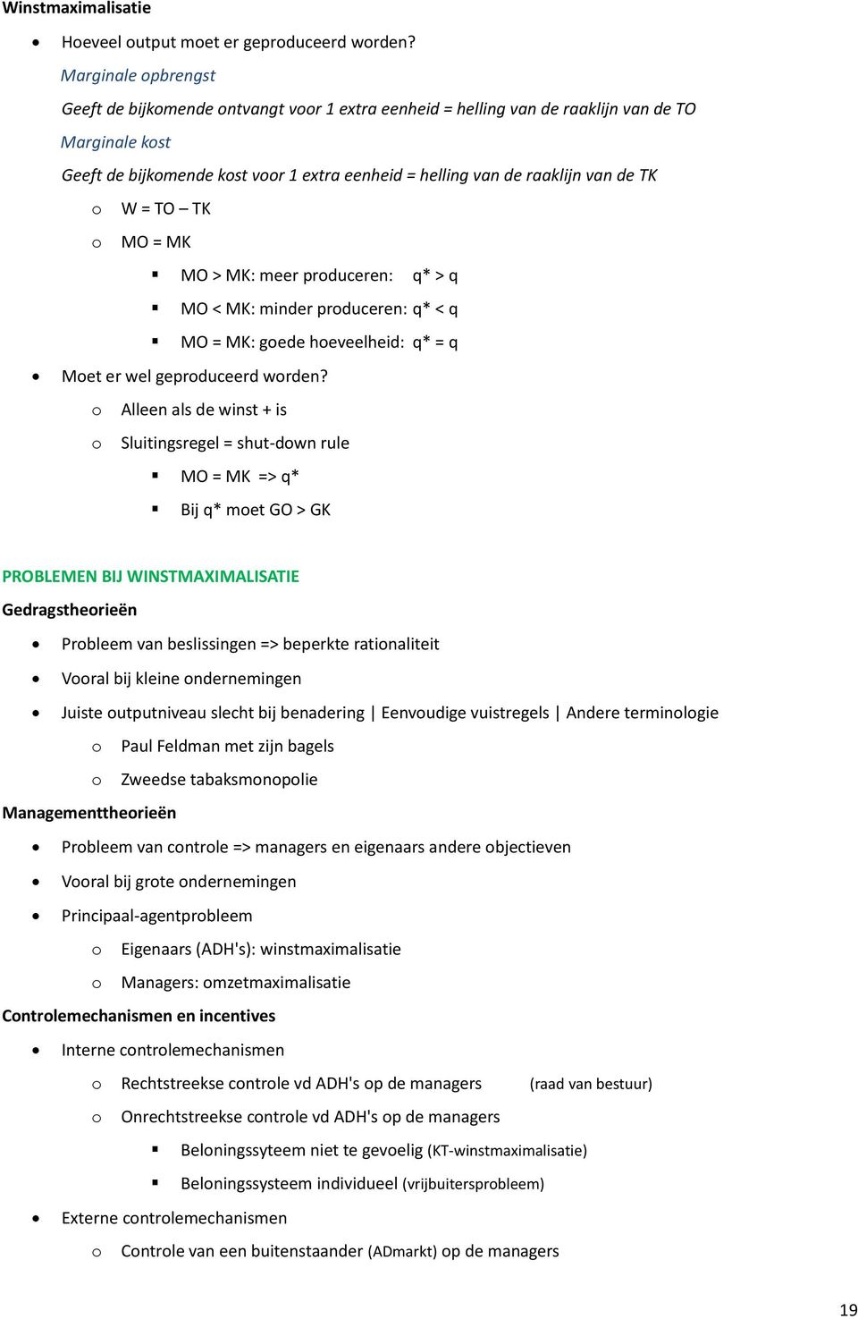 TK o W = TO TK o MO = MK MO > MK: meer produceren: q* > q MO < MK: minder produceren: q* < q MO = MK: goede hoeveelheid: q* = q Moet er wel geproduceerd worden?