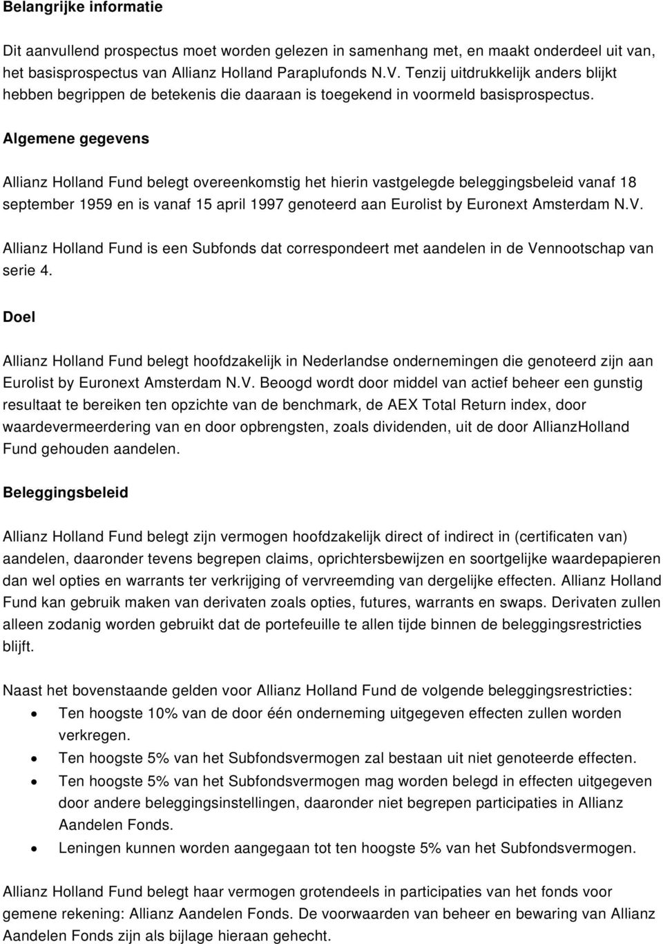 Algemene gegevens Allianz Holland Fund belegt overeenkomstig het hierin vastgelegde beleggingsbeleid vanaf 18 september 1959 en is vanaf 15 april 1997 genoteerd aan Eurolist by Euronext Amsterdam N.V.