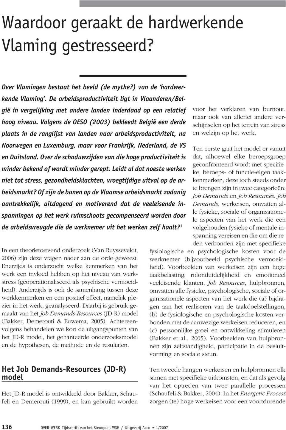 Volgens de OESO (2003) bekleedt België een derde plaats in de ranglijst van landen naar arbeidsproductiviteit, na Noorwegen en Luxemburg, maar voor Frankrijk, Nederland, de VS en Duitsland.