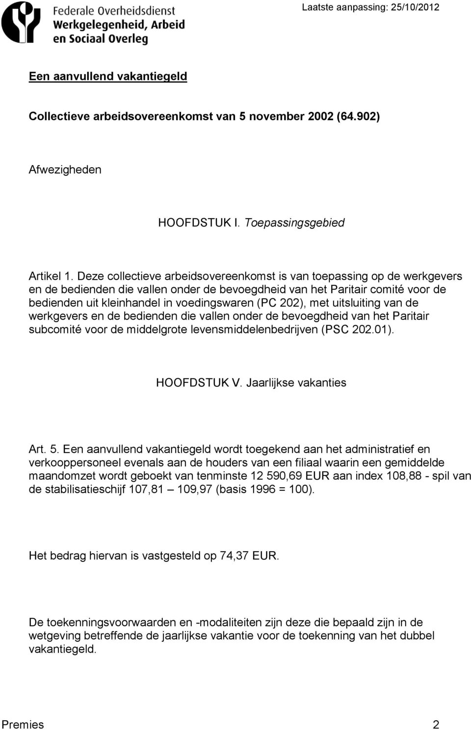 202), met uitsluiting van de werkgevers en de bedienden die vallen onder de bevoegdheid van het Paritair subcomité voor de middelgrote levensmiddelenbedrijven (PSC 202.01). HOOFDSTUK V.