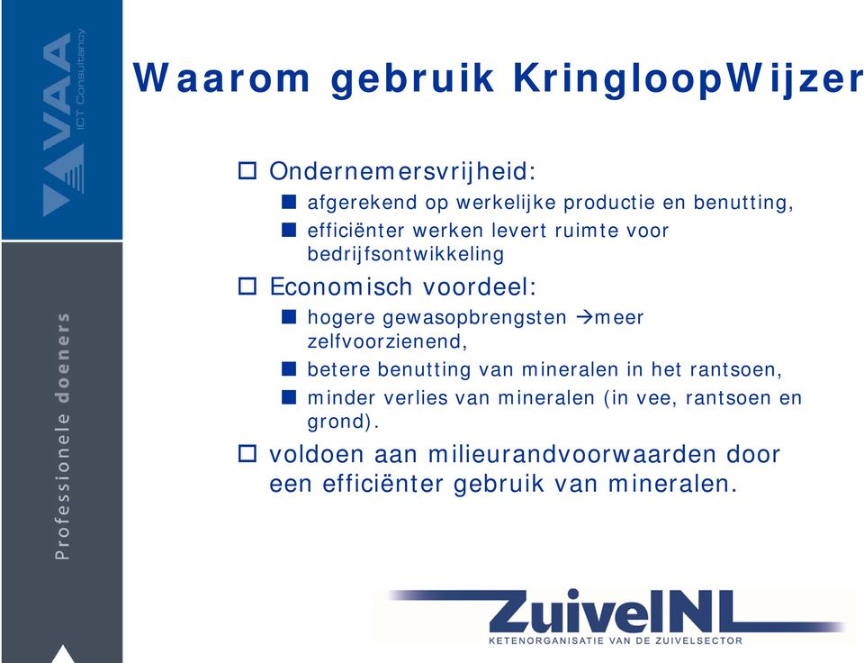 gewasopbrengsten meer zelfvoorzienend, betere benutting van mineralen in het rantsoen, minder verlies