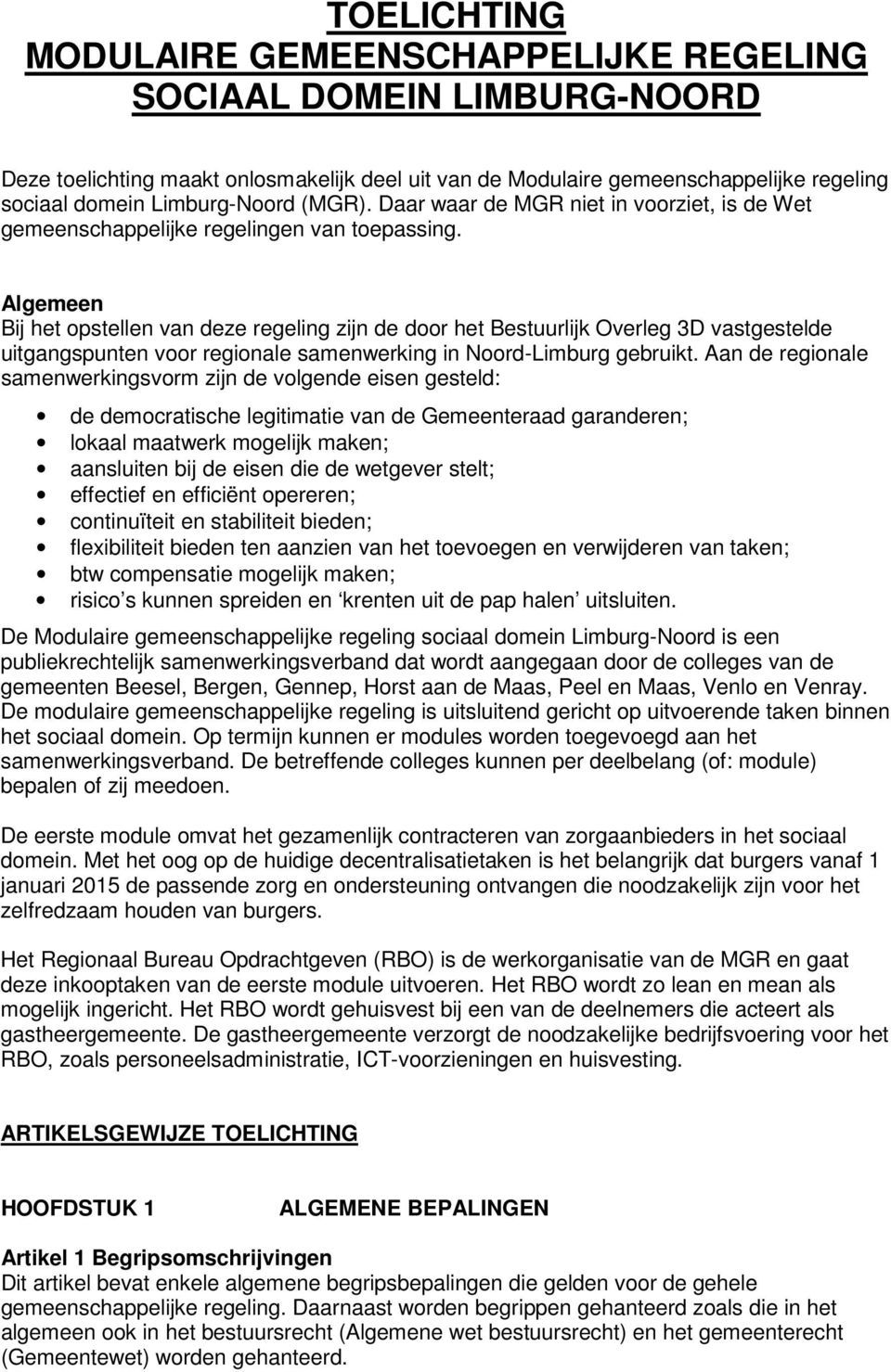 Algemeen Bij het opstellen van deze regeling zijn de door het Bestuurlijk Overleg 3D vastgestelde uitgangspunten voor regionale samenwerking in Noord-Limburg gebruikt.