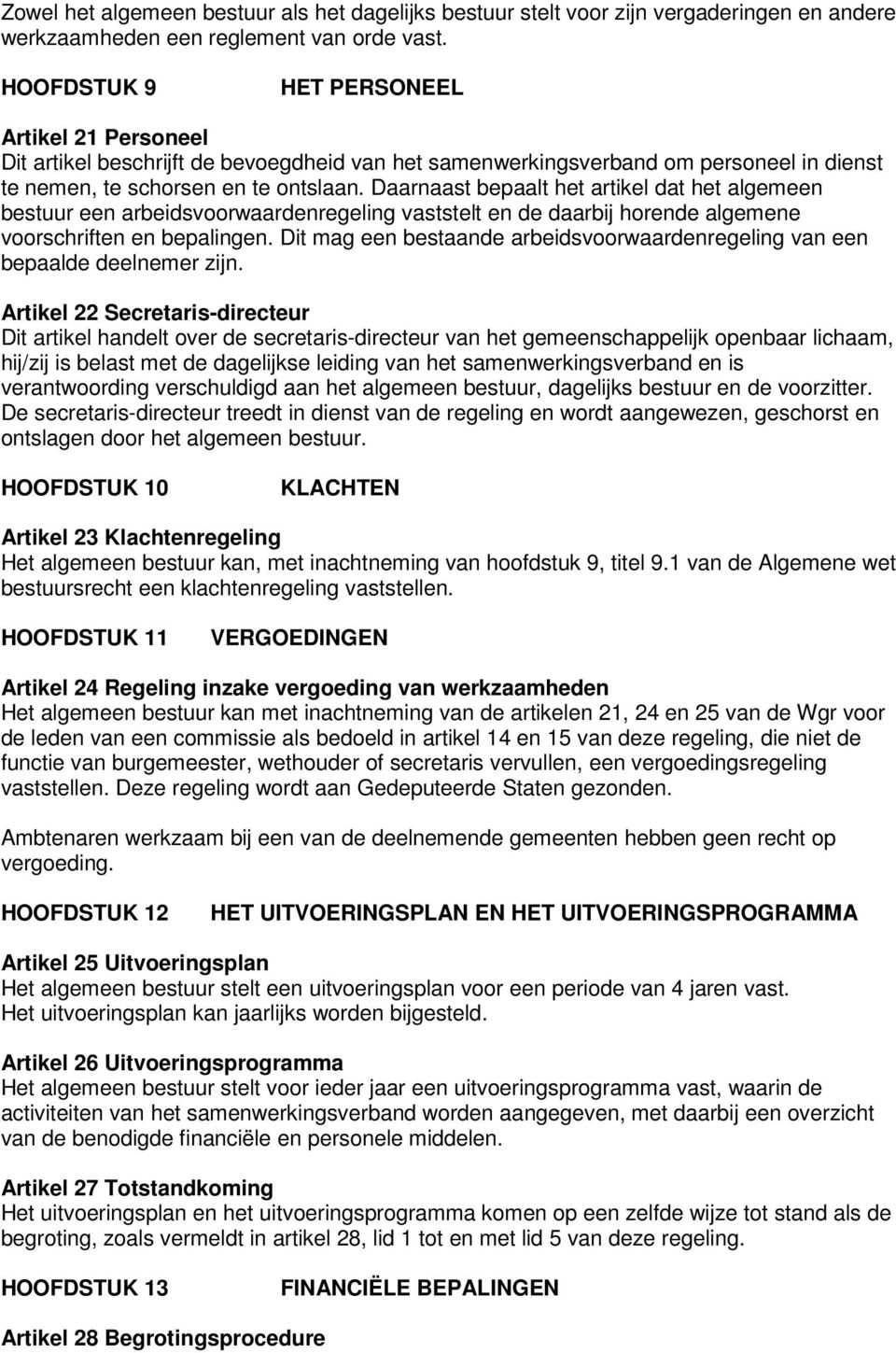 Daarnaast bepaalt het artikel dat het algemeen bestuur een arbeidsvoorwaardenregeling vaststelt en de daarbij horende algemene voorschriften en bepalingen.