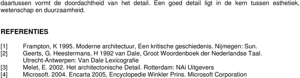 Heestermans, H 1992 van Dale, Groot Woordenboek der Nederlandse Taal. Utrecht-Antwerpen: Van Dale Lexicografie [3] Melet, E.