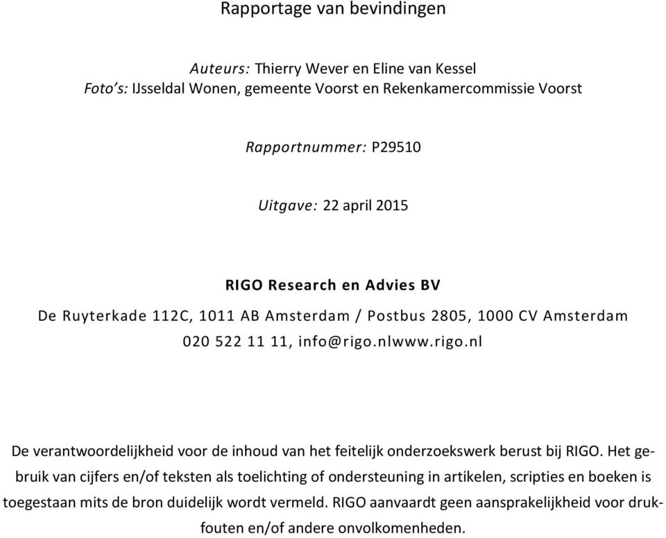 nlwww.rigo.nl De verantwoordelijkheid voor de inhoud van het feitelijk onderzoekswerk berust bij RIGO.