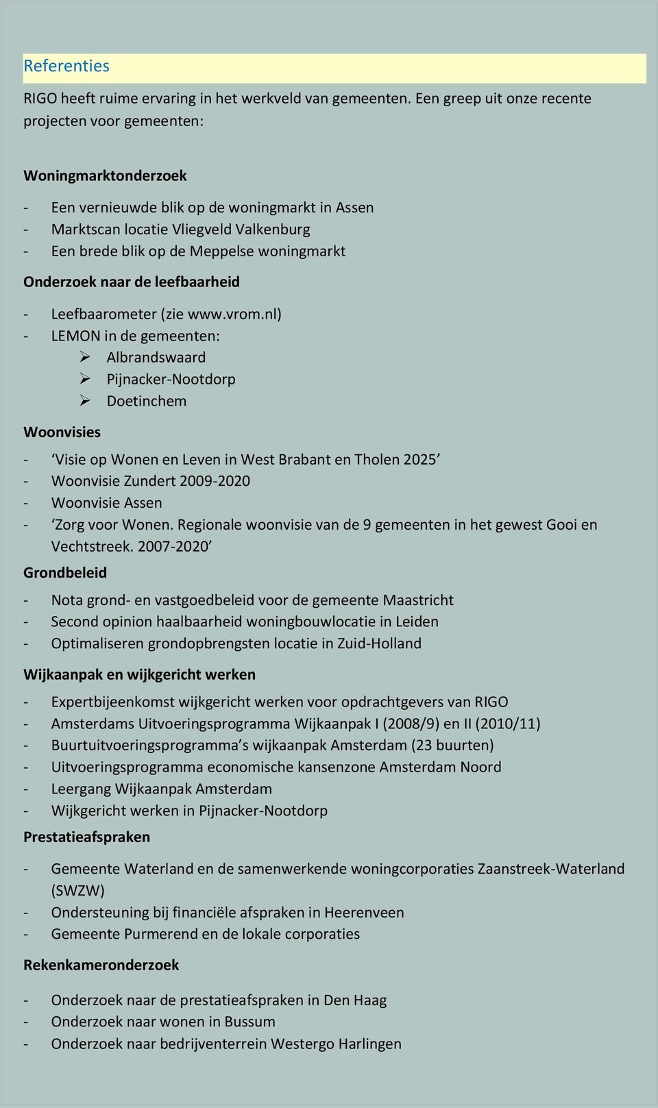 woningmarkt Onderzoek naar de leefbaarheid - Leefbaarometer (zie www.vrom.