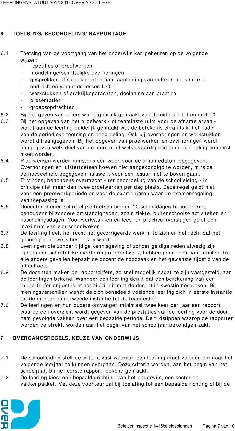 gelezen boeken, e.d. - opdrachten vanuit de lessen L.O. - werkstukken of praktijkopdrachten, deelname aan practica - presentaties - groepsopdrachten 6.