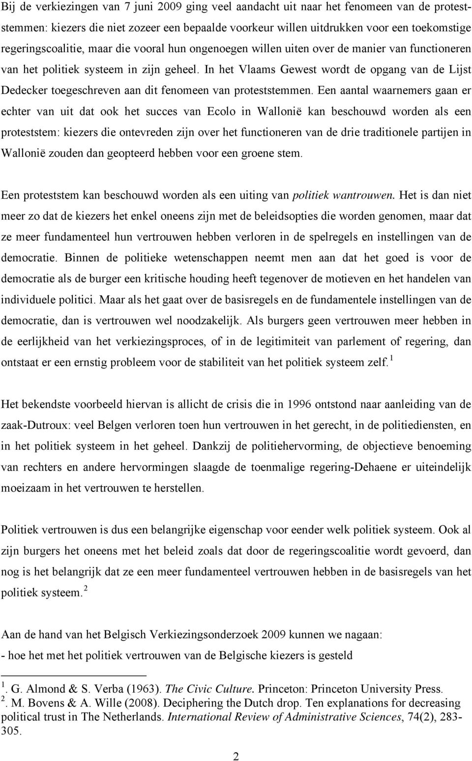 In het Vlaams Gewest wordt de opgang van de Lijst Dedecker toegeschreven aan dit fenomeen van proteststemmen.