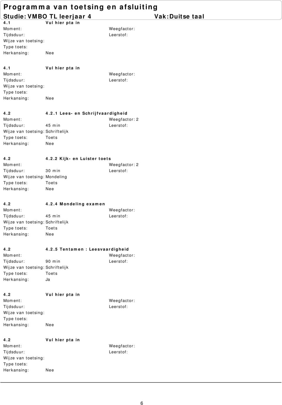 2 4.2.4 Mondeling examen 45 min 4.2 4.2.5 Tentamen : Leesvaardigheid 90 min Ja 6