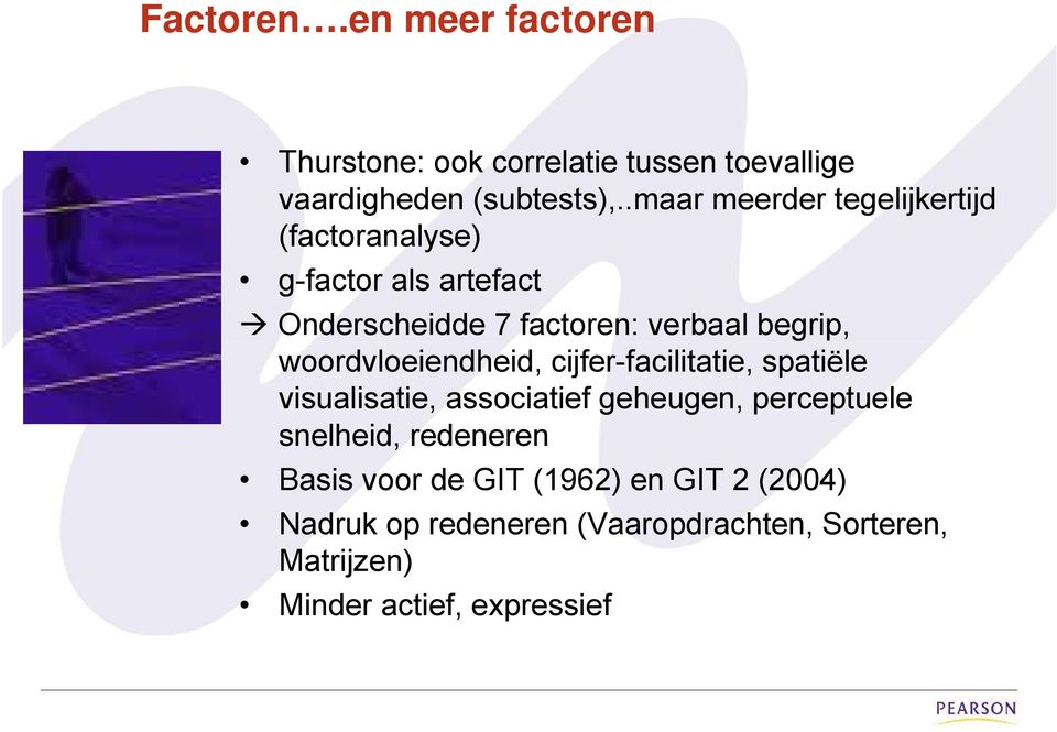 woordvloeiendheid, cijfer-facilitatie, spatiële visualisatie, associatief geheugen, perceptuele snelheid,