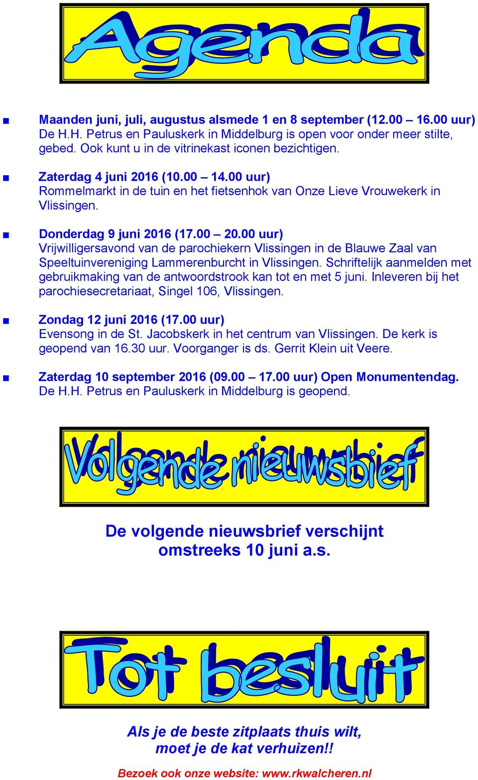 00 20.00 uur) Vrijwilligersavond van de parochiekern Vlissingen in de Blauwe Zaal van Speeltuinvereniging Lammerenburcht in Vlissingen.
