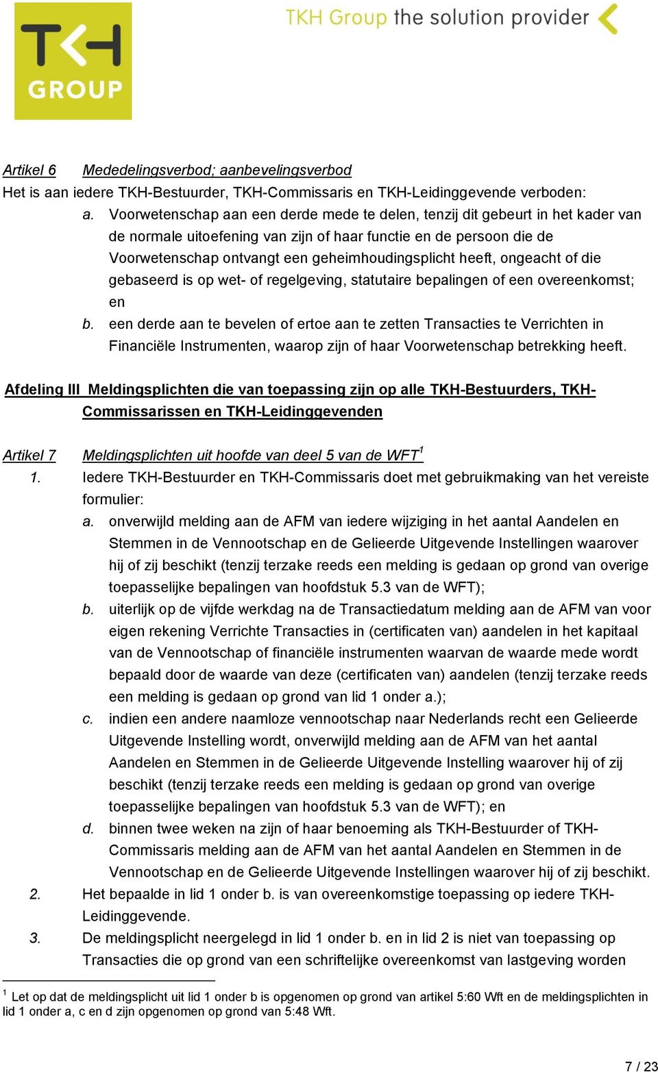 heeft, ongeacht of die gebaseerd is op wet- of regelgeving, statutaire bepalingen of een overeenkomst; en b.