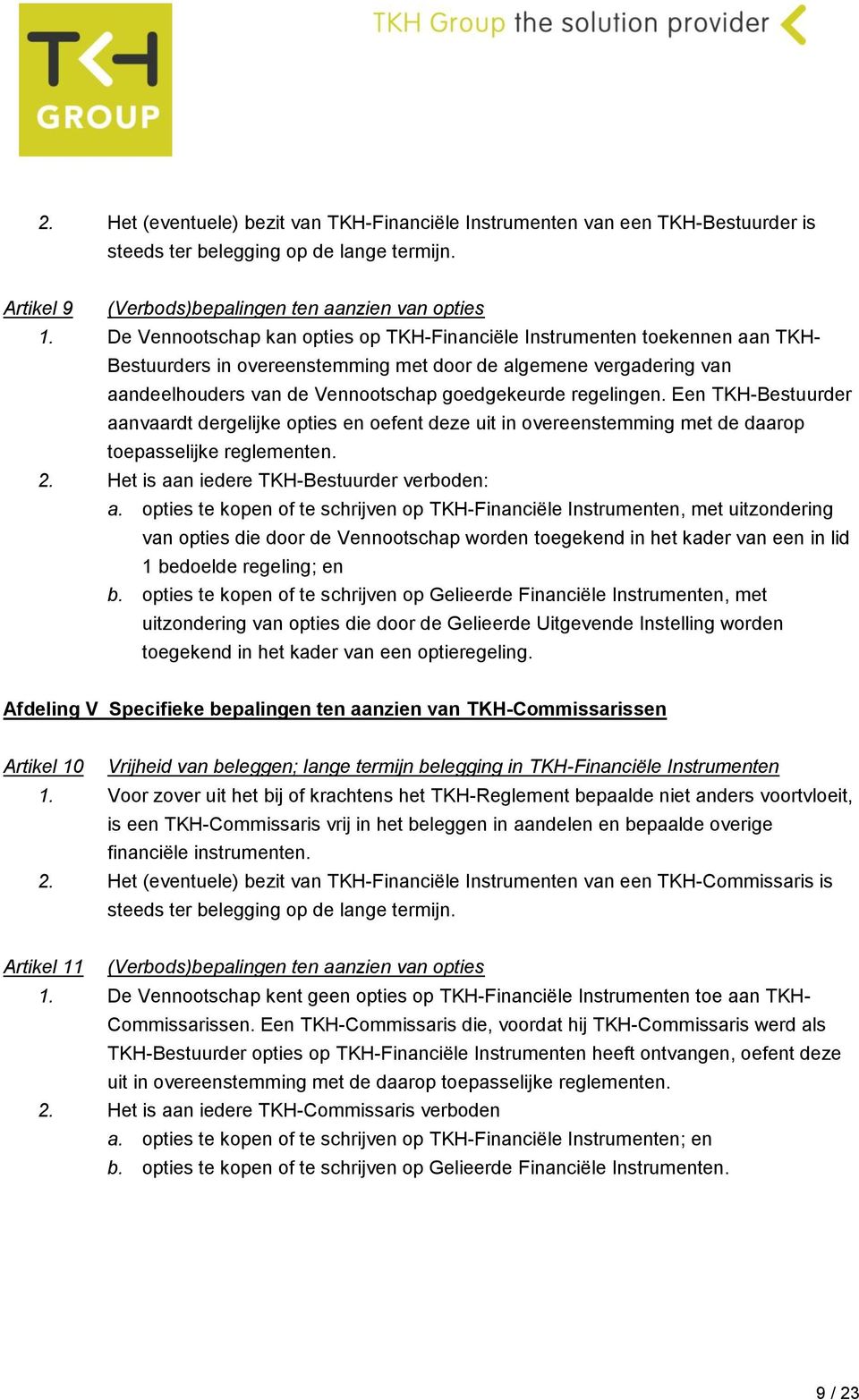 regelingen. Een TKH-Bestuurder aanvaardt dergelijke opties en oefent deze uit in overeenstemming met de daarop toepasselijke reglementen. 2. Het is aan iedere TKH-Bestuurder verboden: a.