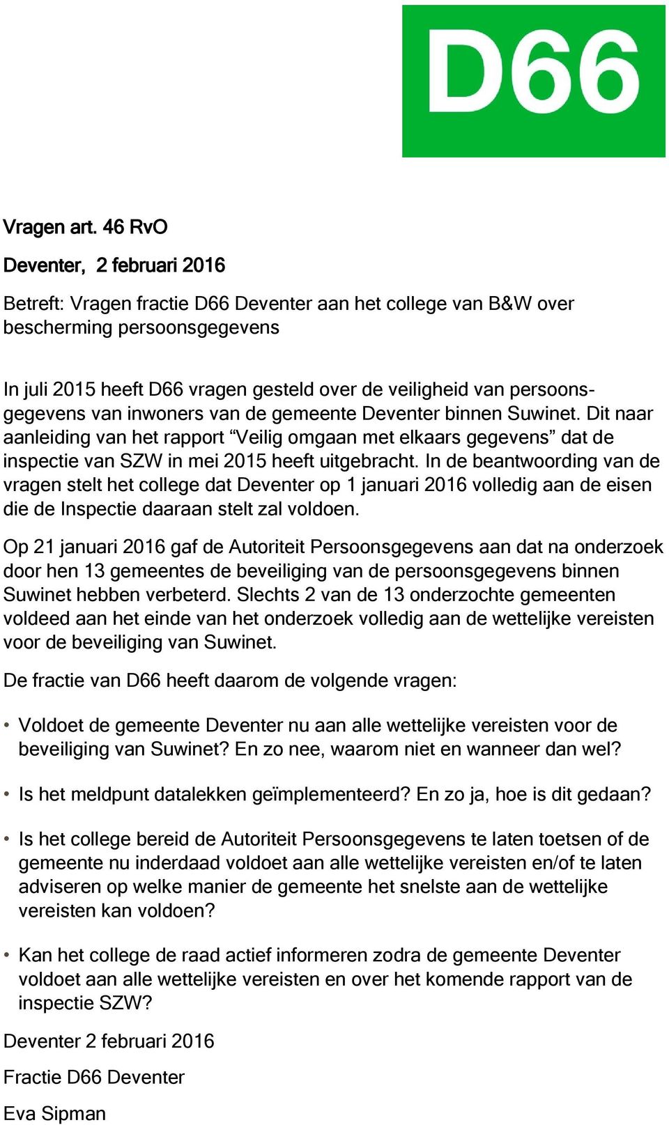 persoonsgegevens van inwoners van de gemeente Deventer binnen Suwinet. Dit naar aanleiding van het rapport Veilig omgaan met elkaars gegevens dat de inspectie van SZW in mei 2015 heeft uitgebracht.